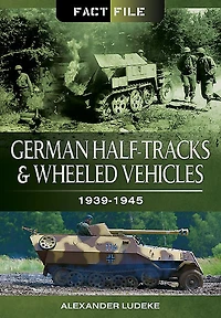 German Half-Tracks and Wheeled Vehicles: 1939-1945