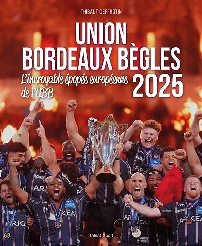 Union Bordeaux Bègles 2025: l'incroyable épopée européenne de l'UBB