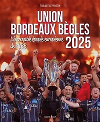 Union Bordeaux Bègles 2025: l'incroyable épopée européenne de l'UBB