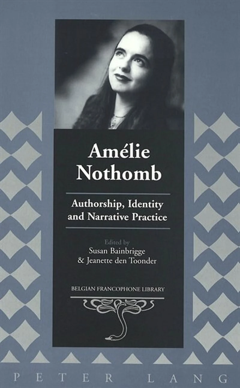 Amélie Nothomb: Authorship, Identity And Narrative Practice