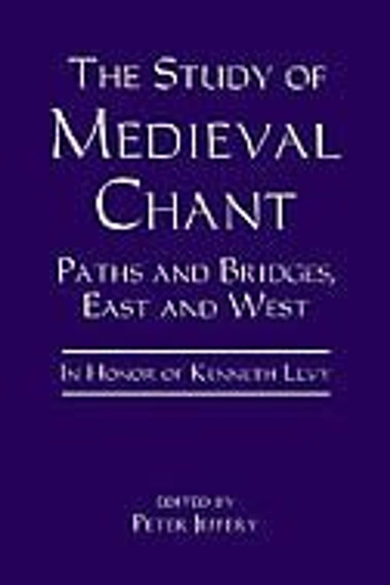 The Study of Medieval Chant: Paths and Bridges, East and West. in Honor of Kenneth Levy