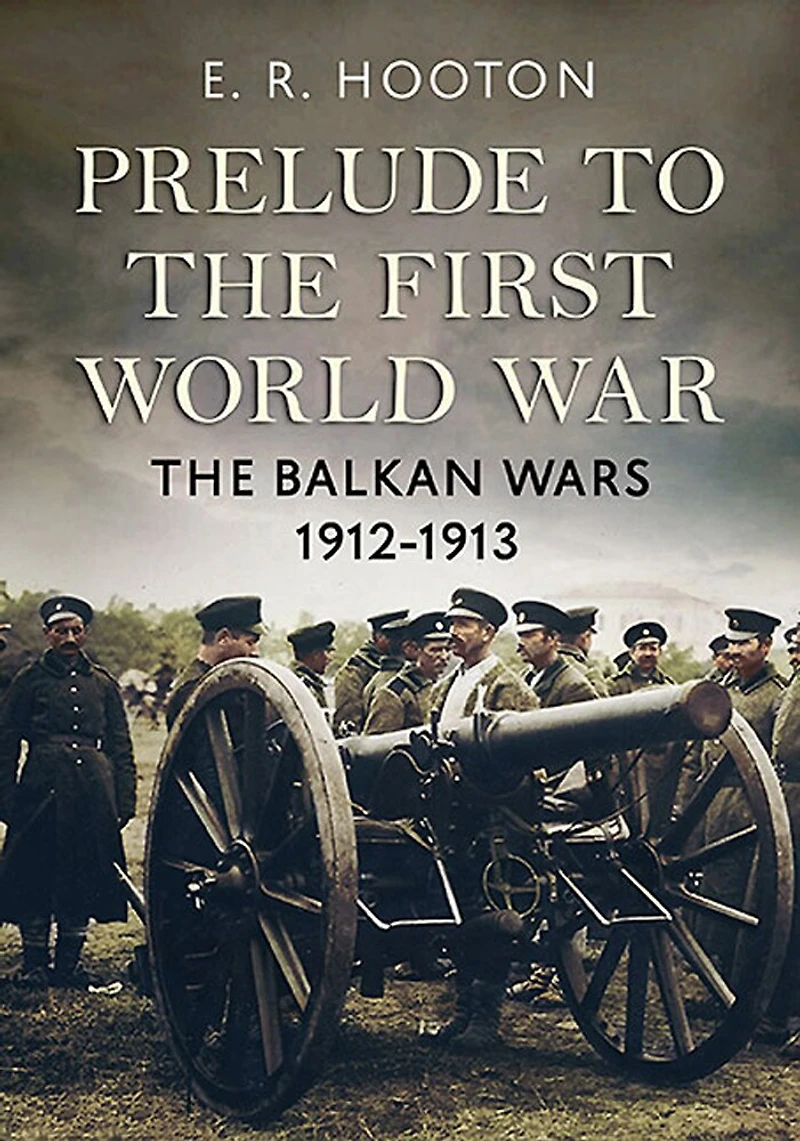 Prelude to The First World War: Balkan Wars 1912-1913