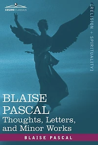 Blaise Pascal: Thoughts, Letters, and Minor Works