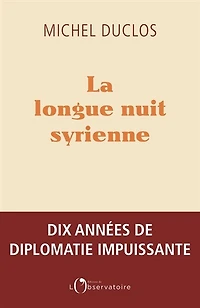La longue nuit syrienne: dix années de diplomatie impuissante