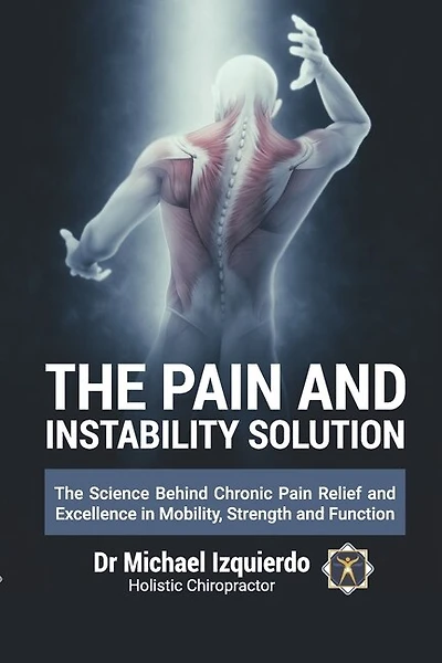 The Pain and Instability Solution: The Science Behind Chronic Pain Relief and Excellence in Mobility, Strength and Function