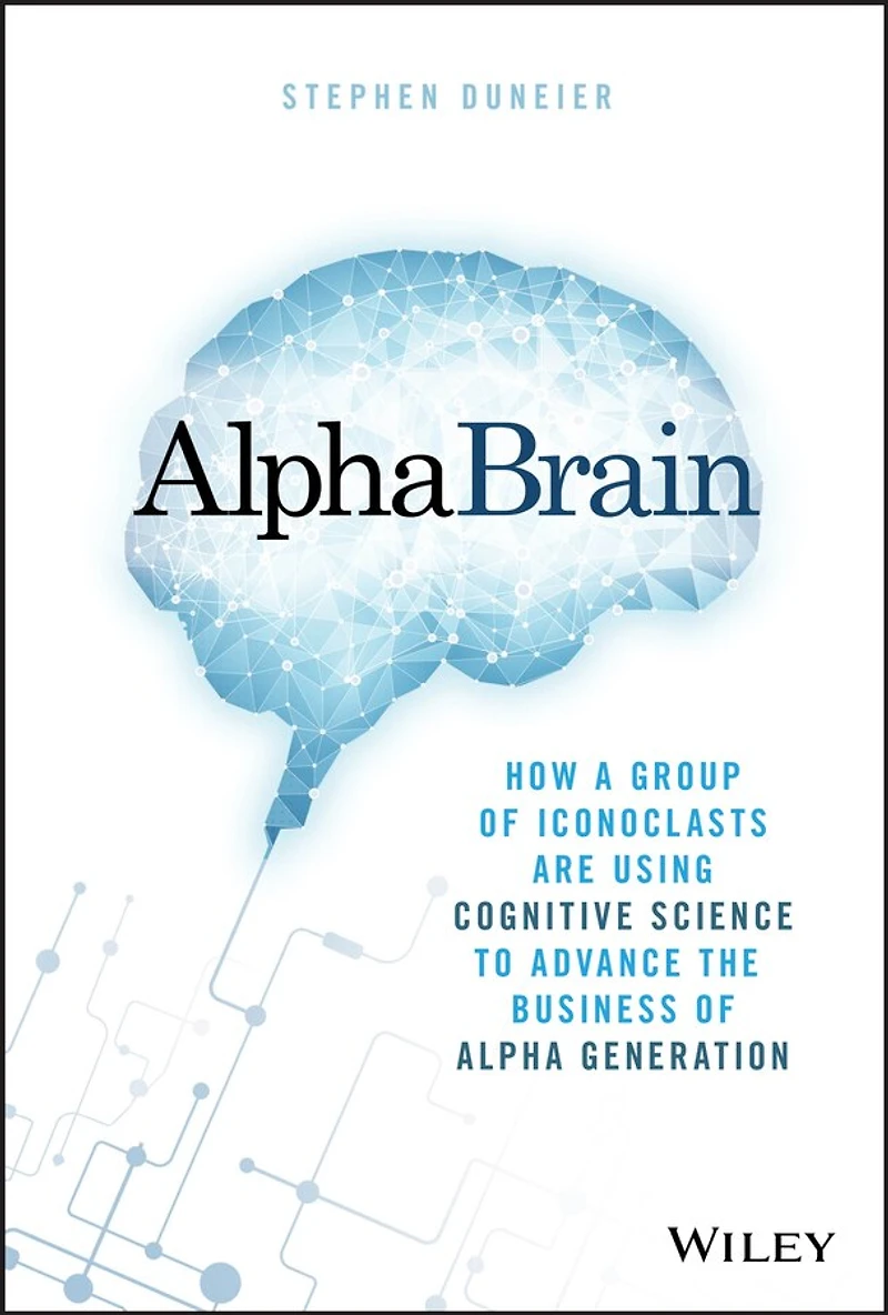 AlphaBrain: How a Group of Iconoclasts Are Using Cognitive Science to Advance the Business Alpha Generation