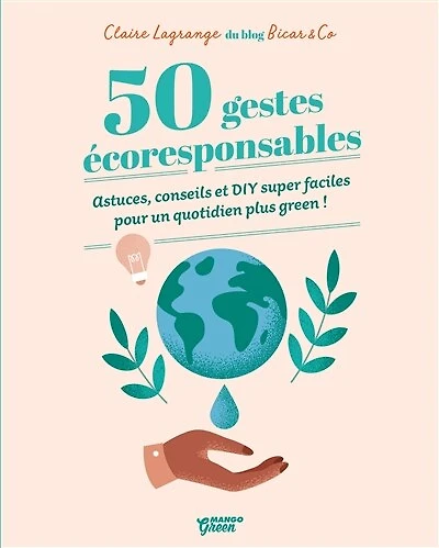 50 gestes écoresponsables: astuces, conseils et DIY super faciles pour un quotidien plus green !