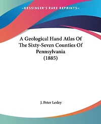 A Geological Hand Atlas Of The Sixty-Seven Counties Of Pennsylvania (1885)