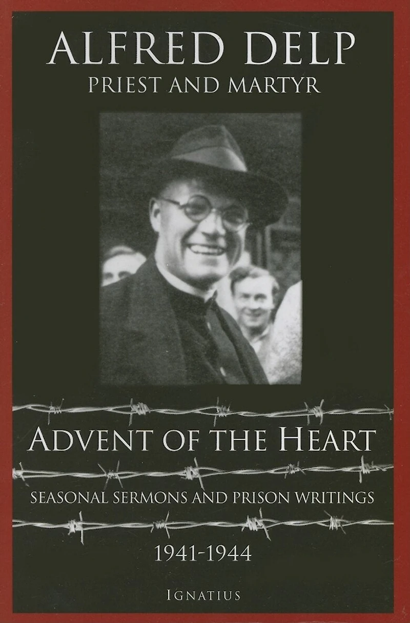 Advent Of The Heart: Seasonal Sermons And Prison Writings 1941-1944