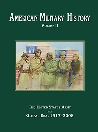 American Military History Volume 2: The United States Army a Global Era, 1917-2010