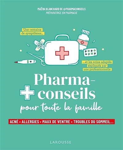 Pharmaconseils pour toute la famille : acné, allergies, maux de ventre, troubles du sommeil... une centaine symptômes et les soins adaptés expliqués par professionnelle: