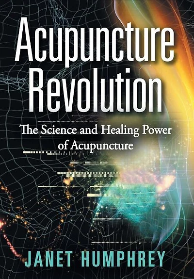 Acupuncture Revolution: The Science and Healing Power of
