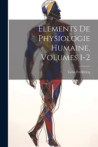 Elements De Physiologie Humaine, Volumes 1-2