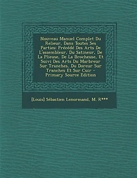 Nouveau Manuel Complet Du Relieur: Dans Toutes Ses Parties, Précédé Des Arts De L'assembleur, Satineur, La Plieuse, Broche