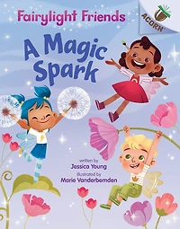 A Magic Spark: An Acorn Book (Fairylight Friends #1)