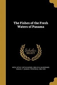the Fishes of Fresh Waters Panama (Classic Reprint)