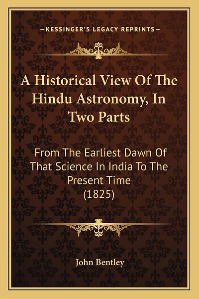A Historical View Of The Hindu Astronomy, In Two Parts: From The Earliest Dawn Of That Science In India To The Present Time (1825)