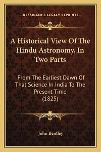 A Historical View Of The Hindu Astronomy, In Two Parts: From The Earliest Dawn Of That Science In India To The Present Time (1825)