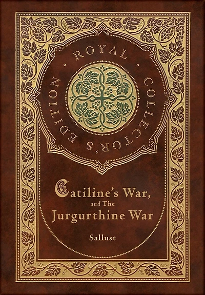 Catiline's War, and The Jurgurthine War (Royal Collector's Edition) (Case Laminate Hardcover with Jacket)