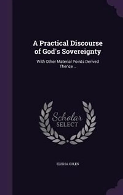 A Practical Discourse of God's Sovereignty: With Other Material Points Derived Thence