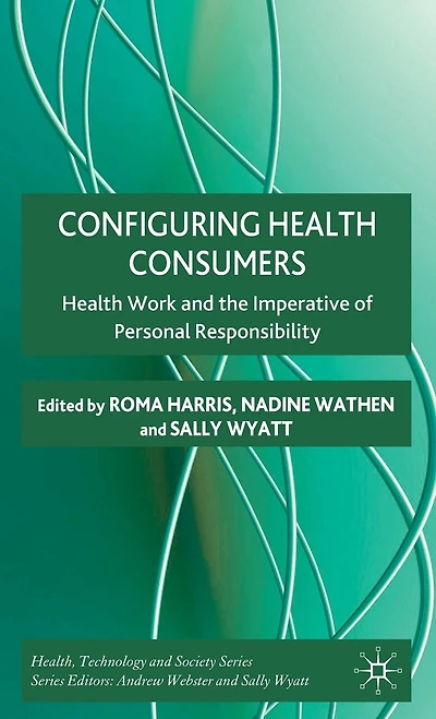 Configuring Health Consumers: Work and the Imperative of Personal Responsibility