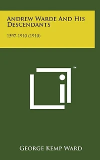Andrew Warde and His Descendants: 1597-1910 (1910)