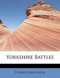 Yorkshire Battles (Classic Reprint)
