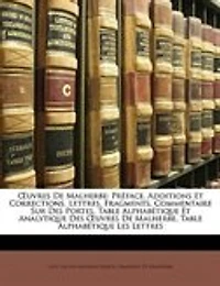 Ouvres De Malherbe: Préface. Additions Et Corrections. Lettres. Fragments. Commentaire Sur Des Portes. Table Alphabétiq
