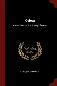 Colour: A Handbook Of The Theory Of Colour
