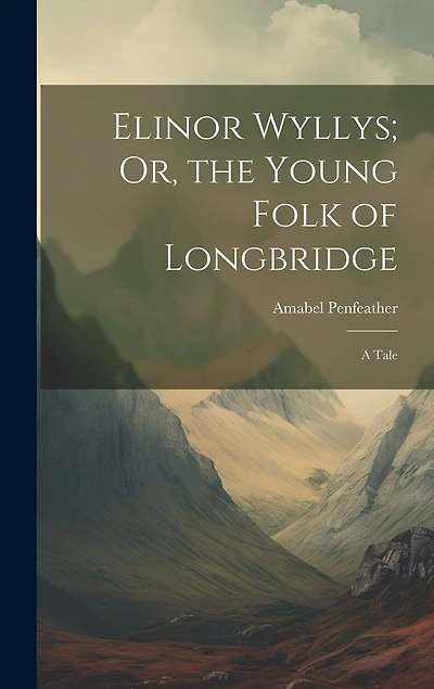 Elinor Wyllys; Or, the Young Folk of Longbridge: A Tale