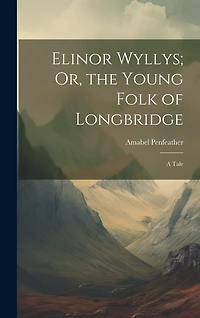 Elinor Wyllys; Or, the Young Folk of Longbridge: A Tale