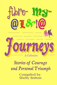 Fibromyalgia Journeys, A Collection: Stories of Courage and Personal Triumph