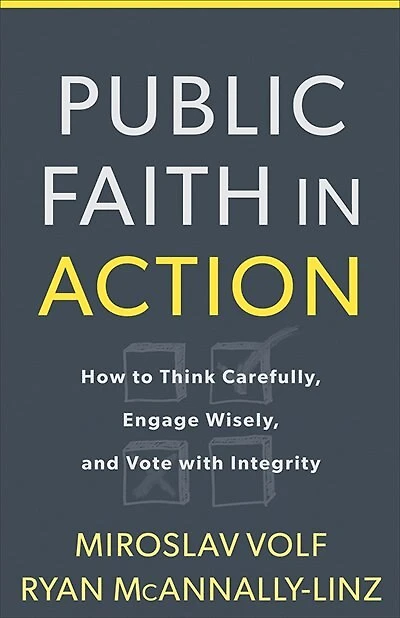 PUBLIC FAITH IN ACTION: How to Think Carefully, Engage Wisely, and Vote with Integrity