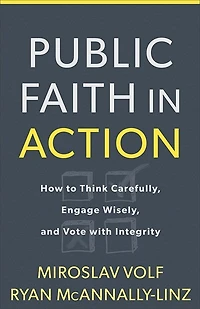 PUBLIC FAITH IN ACTION: How to Think Carefully, Engage Wisely, and Vote with Integrity