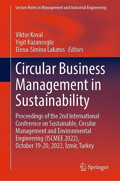 Circular Business Management Sustainability: Proceedings of the 2nd International Conference on Sustainable, and Environmental Engineering (ISCMEE 2022), October 19-20, 2022, A zmir, Turkey