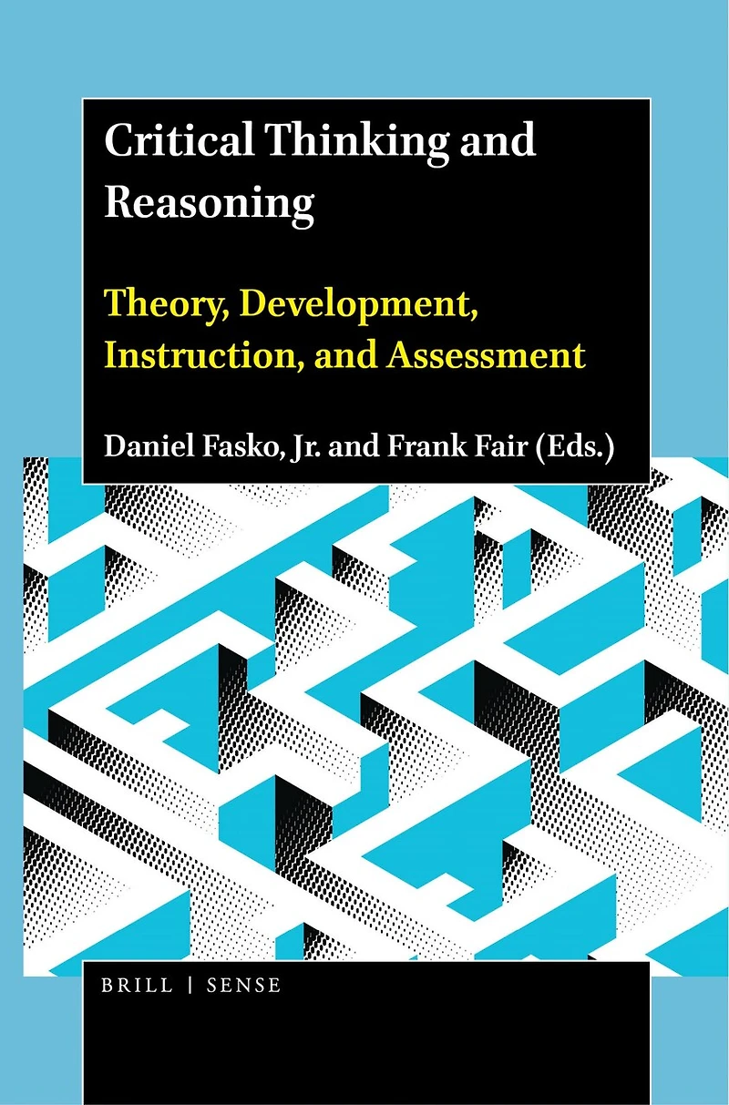 Critical Thinking and Reasoning: Theory, Development, Instruction, Assessment