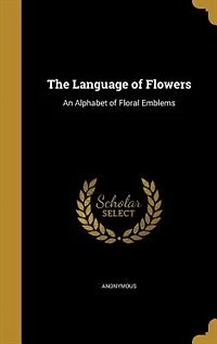 The Language of Flowers: An Alphabet of Floral Emblems