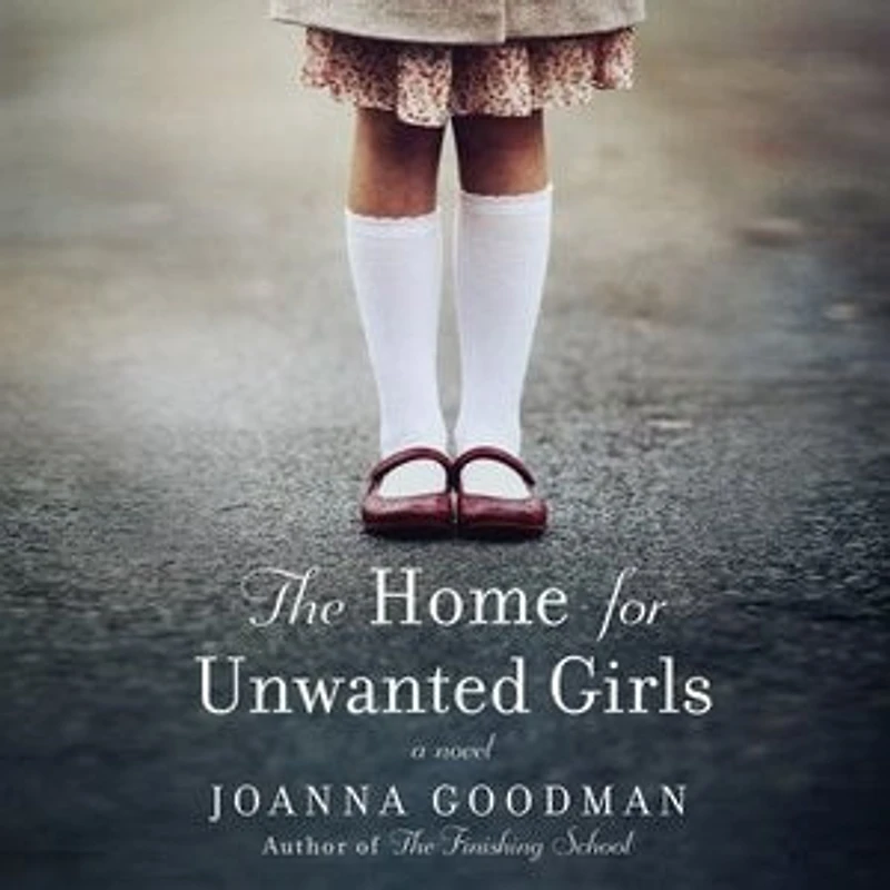The Home for Unwanted Girls: heart-wrenching, gripping story of a mother-daughter bond that could not be broken - inspired by true events