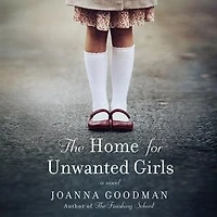 The Home for Unwanted Girls: heart-wrenching, gripping story of a mother-daughter bond that could not be broken - inspired by true events