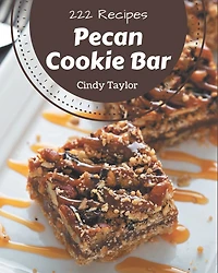 222 Pecan Cookie Bar Recipes: A Pecan Cookie Bar Cookbook that Novice can Cook