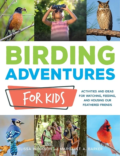 Kids' Field Guide to Birds: 80+ Species Profiles * How to Get Started * Activities and Fun Facts