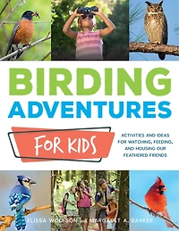 Kids' Field Guide to Birds: 80+ Species Profiles * How to Get Started * Activities and Fun Facts