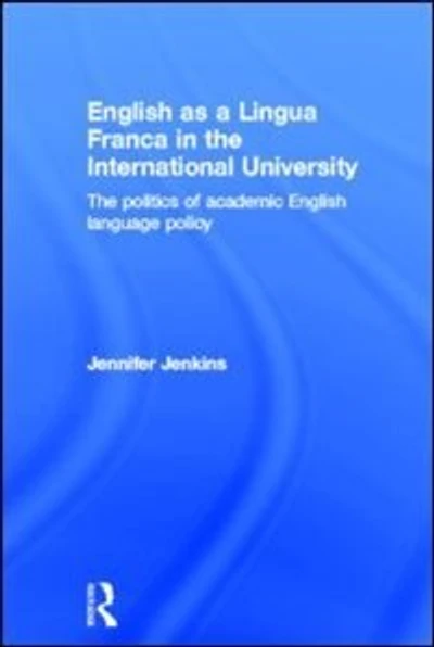 English as a Lingua Franca The International University: Politics of Academic Language Policy