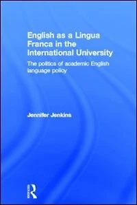 English as a Lingua Franca The International University: Politics of Academic Language Policy