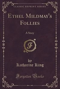 Ethel Mildmay's Follies: A Story (Classic Reprint)