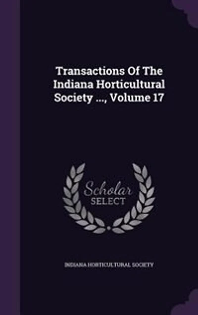 Transactions of the Indiana Horticultural Society, Volume 17