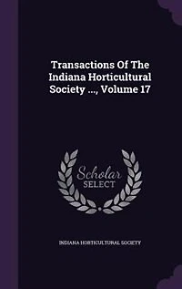 Transactions of the Indiana Horticultural Society, Volume 17