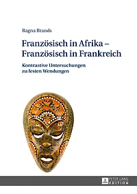 Franzoesisch Afrika - Frankreich: Kontrastive Untersuchungen zu festen Wendungen