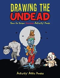 Drawing the Undead: How to Draw Zombies Activity Book