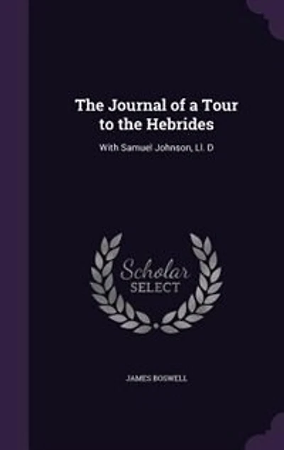 The Journal of a Tour to the Hebrides: With Samuel Johnson, Ll. D